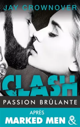 Couverture du produit · Clash T1 : Passion brulante: Après Marked Men, la nouvelle série New Adult de Jay Crownover
