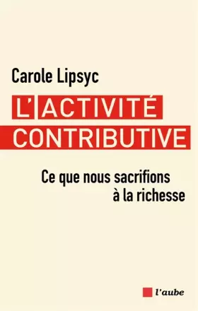 Couverture du produit · L'activité contributive: Ce que nous sacrifions à la richesse