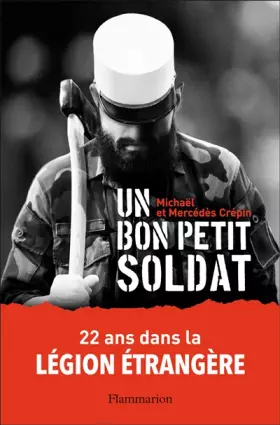 Couverture du produit · Un bon petit soldat: 22 ans dans la Légion étrangère