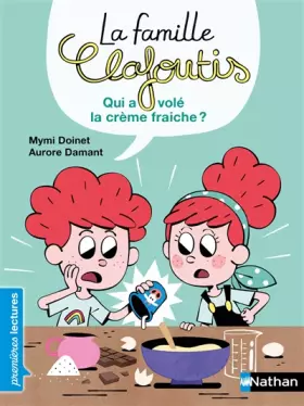 Couverture du produit · La famille Clafoutis : Qui a volé la crème fraîche ? - Premières Lectures - Dès 6 ans