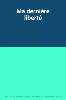 Couverture du produit · Ma dernière liberté