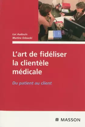 Couverture du produit · L'art de fidéliser la clientèle médicale: Du patient au client