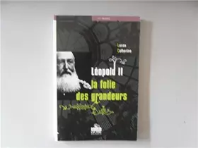 Leopold II : La folie des grandeurs -  Lucas Catherine