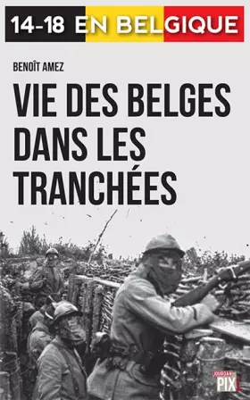 Couverture du produit · Vie des belges dans les tranchées