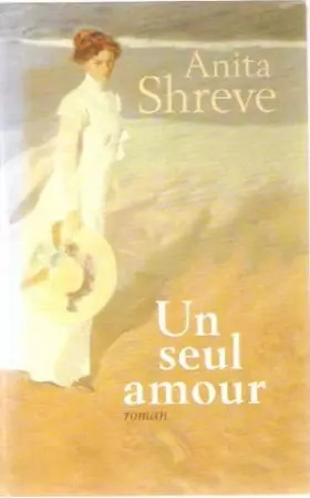 Un seul amour. Roman traduit de l'américain. [Relié] by SHREVE (Anita) - SHREVE (Anita)