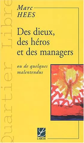 Couverture du produit · Des dieux, des héros et des managers: Ou de quelques malentendus