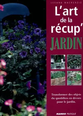 L'art de la récup'jardin -  Leeann Mackenzie