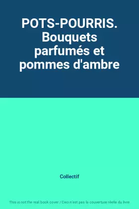 Couverture du produit · POTS-POURRIS. Bouquets parfumés et pommes d'ambre