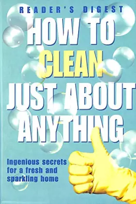Couverture du produit · How to Clean Just About Anything: Ingenious Secrets for a Fresh and Sparkling Home (Readers Digest)