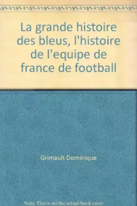 Couverture du produit · La grande histoire des bleus, l'histoire de l'equipe de france de football