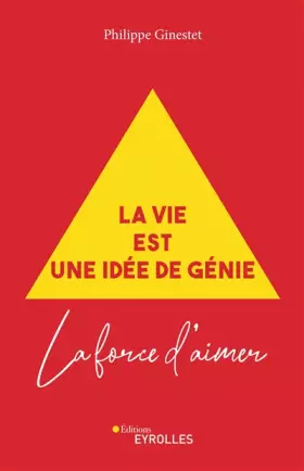 La Vie est une idée de génie: La force d'aimer -  Philippe Ginestet