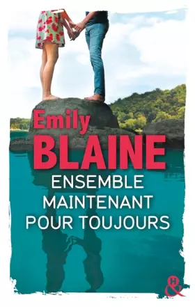 Couverture du produit · Ensemble. Maintenant. Pour toujours: La suite de "Toi. Moi. Maintenant ou Jamais", le nouveau roman d'Emily Blaine