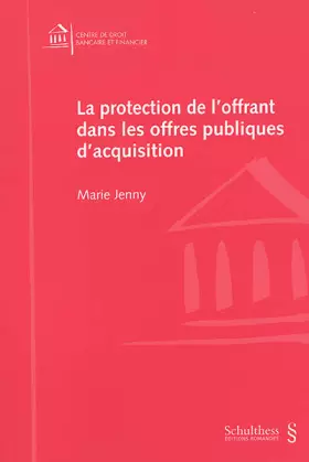 Couverture du produit · La protection de l'offrant dans les offres publiques d'acquisition - La sécurité juridique à l'épreuve de la pratique (Centre d