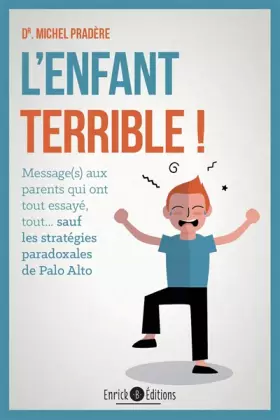 L'enfant terrible !: Message aux parents qui ont tout éssayé,tout..sauf les stratégies paradoxales -  Michel Pradere