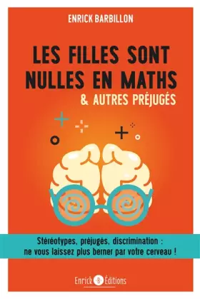 Les filles sont nulles en maths & autres préjugés: Stéréotypes, préjugés, discrimination : ne vous laissez plus berner ... -  Enrick Barbillon