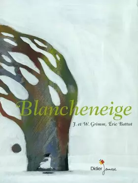 Blanche Neige -  Eric Battut,  Wilhelm Grimm et  Jacob Grimm
