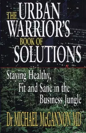 Couverture du produit · Urban Warrior's Book Of Solutions: Staying Healthy, Fit And Sane In The Business Jungle