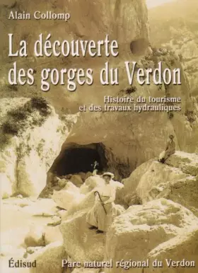 Couverture du produit · La découverte des gorges du Verdon. Histoire du tourisme et des travaux hydrauliques