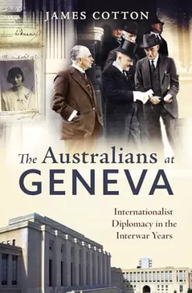 Couverture du produit · The Australians at Geneva: Internationalist Diplomacy in the Interwar Years