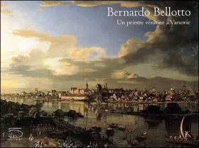 Couverture du produit · Bernardo Bellotto. Un pittore veneziano a Varsavia. Catalogo della mostra (Parigi, 7 ottobre 2004-10 gennaio 2005). Ediz. franc