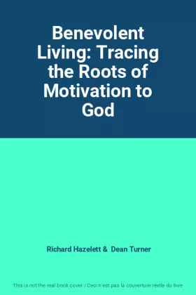 Couverture du produit · Benevolent Living: Tracing the Roots of Motivation to God