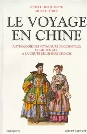 Couverture du produit · Le Voyage en Chine : anthologie des voyageurs occidentaux du Moyen Age à la chute de l'empire chinois