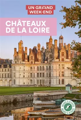 Couverture du produit · Châteaux de la Loire Guide Un Grand Week-End