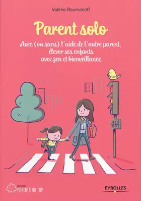 Couverture du produit · Parent solo: Avec (ou sans) l'aide de l'autre parent, élever ses enfants avec zen et bienveillance