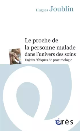 Couverture du produit · Le proche de la personne malade dans l'univers des soins : Enjeux éthiques de proximologie