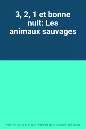 Couverture du produit · 3, 2, 1 et bonne nuit: Les animaux sauvages