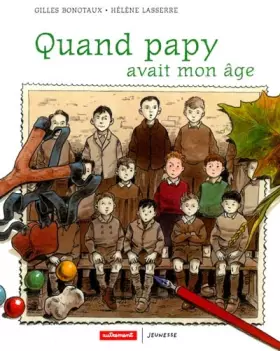 Couverture du produit · Quand papy avait mon âge, il n'était pas plus grand que moi et il était quelquefois en sépia
