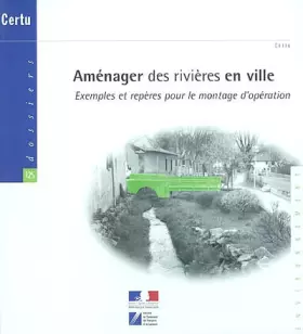 Couverture du produit · Aménager des rivières en ville.: Exemple et repères pour le montage d'opération