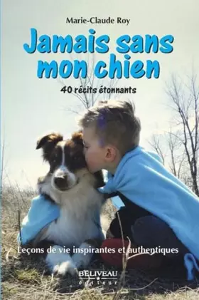 Couverture du produit · Jamais sans mon chien - Leçons de vie inspirantes et authentiques - 40 récits étonnants