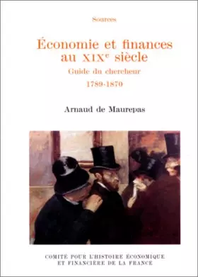 Couverture du produit · ECONOMIE ET FINANCES AU XIXEME SIECLE. : Guide du chercheur 1789-1870