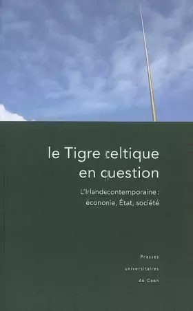 Couverture du produit · Le Tigre celtique en question : L'Irlande contemporaine : économie, Etat, société