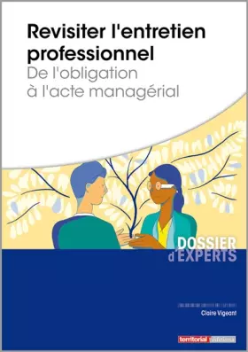Couverture du produit · Revisiter l'entretien professionnel - De l'obligation à l'acte managérial
