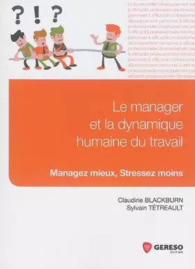 Couverture du produit · LE MANAGER ET LA DYNAMIQUE HUMAINE DU TRAVAIL MANAGE MIEUX STRESSEZ MOINS: MANAGEZ MIEUX, STRESSEZ MOINS.