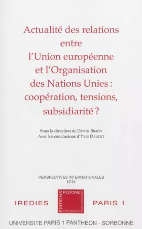 Couverture du produit · Actualité des relations entre l'Union européenne et l'Organisation des Nations Unies : coopération, tensions, subsidiarité ?