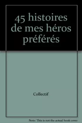 Couverture du produit · 45 histoires de mes héros préférés