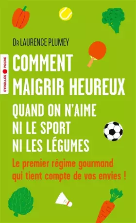 Couverture du produit · Comment maigrir heureux quand on n'aime ni le sport ni les légumes: Le premier régime gourmand qui tient compte de vos envies !