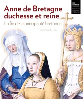 Couverture du produit · Anne de Bretagne, duchesse et reine. La fin de la principauté bretonne