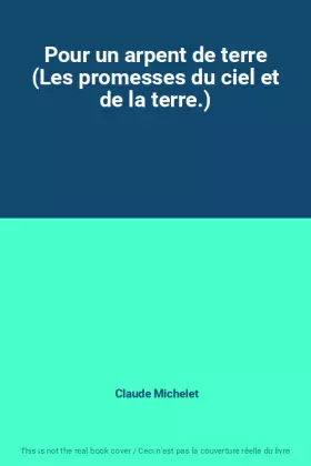 Couverture du produit · Pour un arpent de terre (Les promesses du ciel et de la terre.)