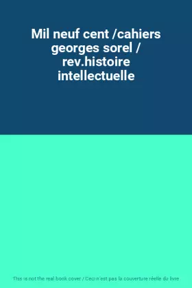 Couverture du produit · Mil neuf cent /cahiers georges sorel / rev.histoire intellectuelle