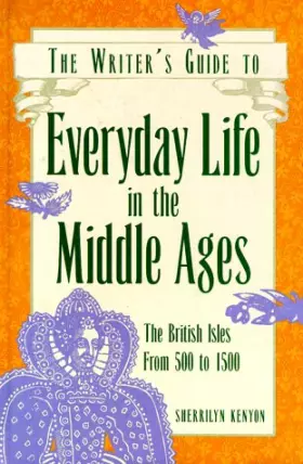 Couverture du produit · The Writer's Guide to Everyday Life in the Middle Ages: The British Isles from 500 to 1500