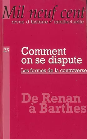 Couverture du produit · Mil Neuf Cent, N° 25/2007 : Comment on se dispute : Les formes de la controverse
