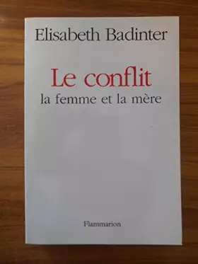 Couverture du produit · Le Conflit la femme et la mère / Badinter Elisabeth / Réf45272