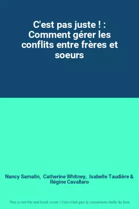 Couverture du produit · C'est pas juste ! : Comment gérer les conflits entre frères et soeurs