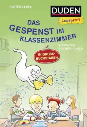 Couverture du produit · Duden Leseprofi – GROSSBUCHSTABEN: DAS GESPENST IM KLASSENZIMMER, Erstes Lesen: Kinderbuch für Erstleser ab 5 Jahren | Kinderbu