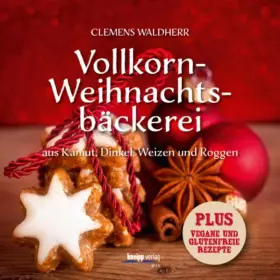 Couverture du produit · Vollkorn- Weihnachtsbäckerei: aus Kamut, Dinkel, Weizen und Roggen Puls: vegane und glutenfreie Rezepte