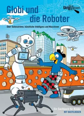 Couverture du produit · Globi und die Roboter: Über Datenströme, künstliche Intelligenz und Maschinen (Globi Wissen)